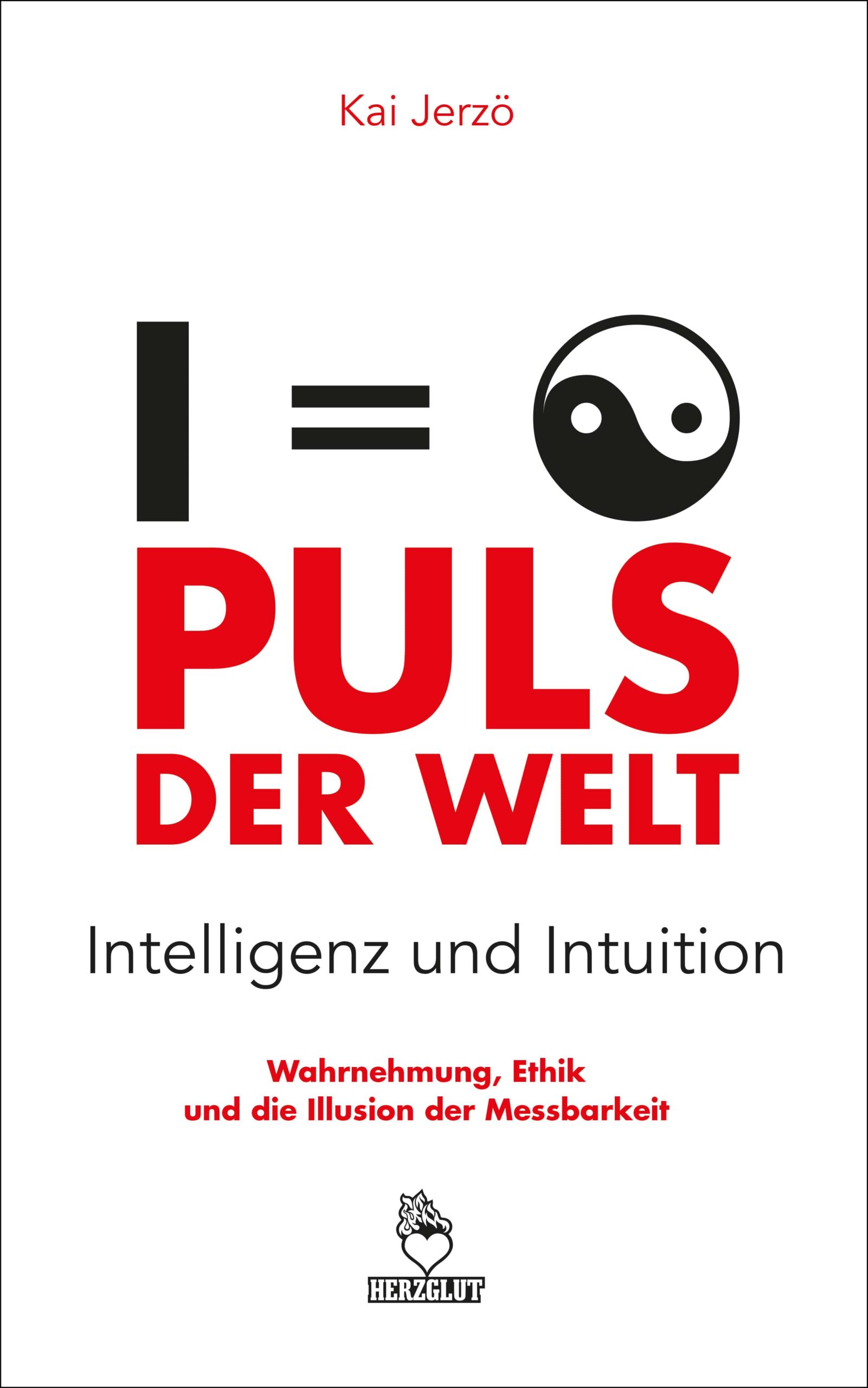 Buchcover: PULS DER WELT - Intelligenz und Intuition: Wahrnehmung, Ethik, und die Illusion der Messbarkeit - Buch (2026) - KAI - Kai Jerzö